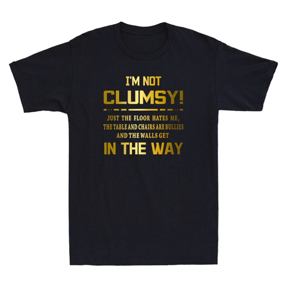 I'm Not Clumsy Funny Saying Sarcastic Quote Golden Print Novelty Men's T-Shirt