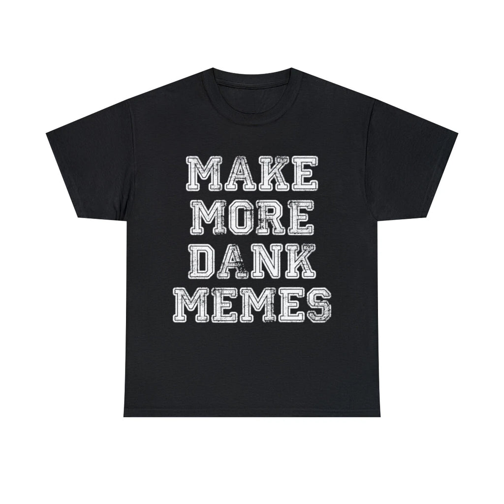 Make More Dank Memes Graphic Tee Shirt, S-5XL