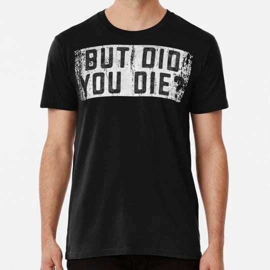 But Did You Die Funny Workout Humor Gym Sarcastic Saying S-5XL USA Made T-Shirt