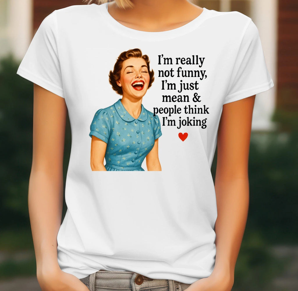 Funny Mean Joke Quote T Shirt Ladies Retro Sarcastic Gift Tee