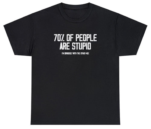 70% Of People Are Stupid T Shirt Funny Ironic Sarcastic Dumb Meme Joke Humor Tee