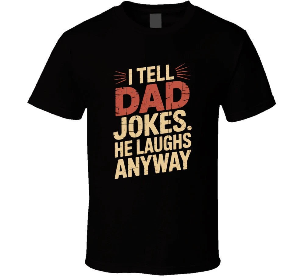 I Tell Dad Jokes He Laughs Anyway Father T Shirt