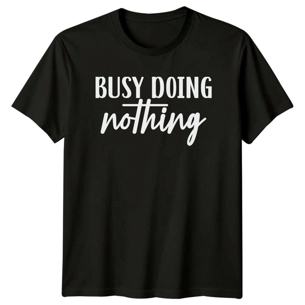 Busy Doing Nothing Sarcastic Lazy T-Shirt Funny Slogan Graphic Tee