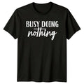Busy Doing Nothing Sarcastic Lazy T-Shirt Funny Slogan Graphic Tee