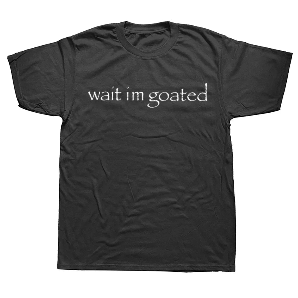 Wait Im Goated Cotton Funny Graphic T Shirt Meme Streetwear Y2K Mens S-2XL