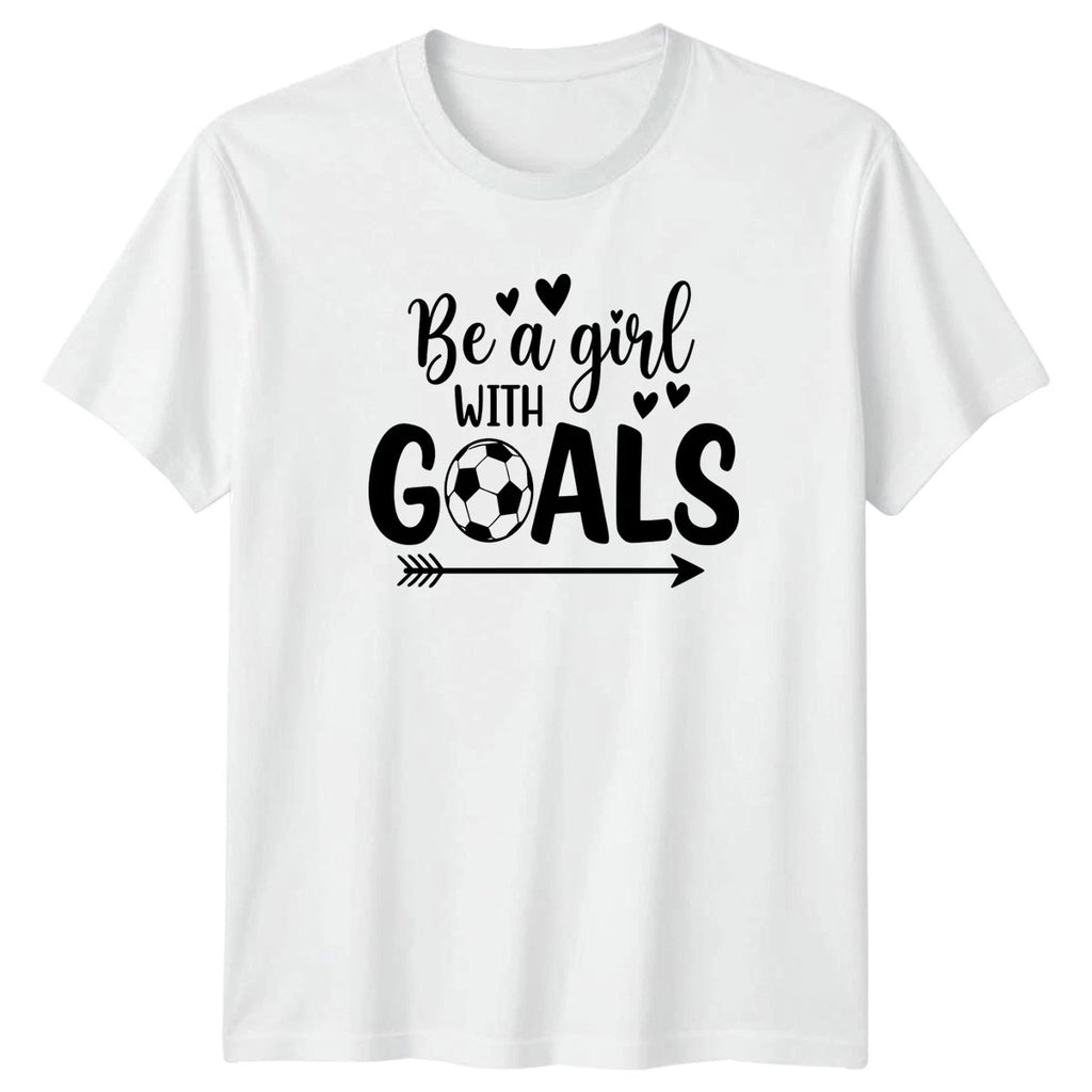 Be A Girl With Goals Womens T-Shirt Womens Soccer Soccer Birthday Gift For Her