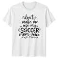 Dont Make Me Use My Womens T-Shirt Soccer Mom Soccer Mothers Day Gift For Her