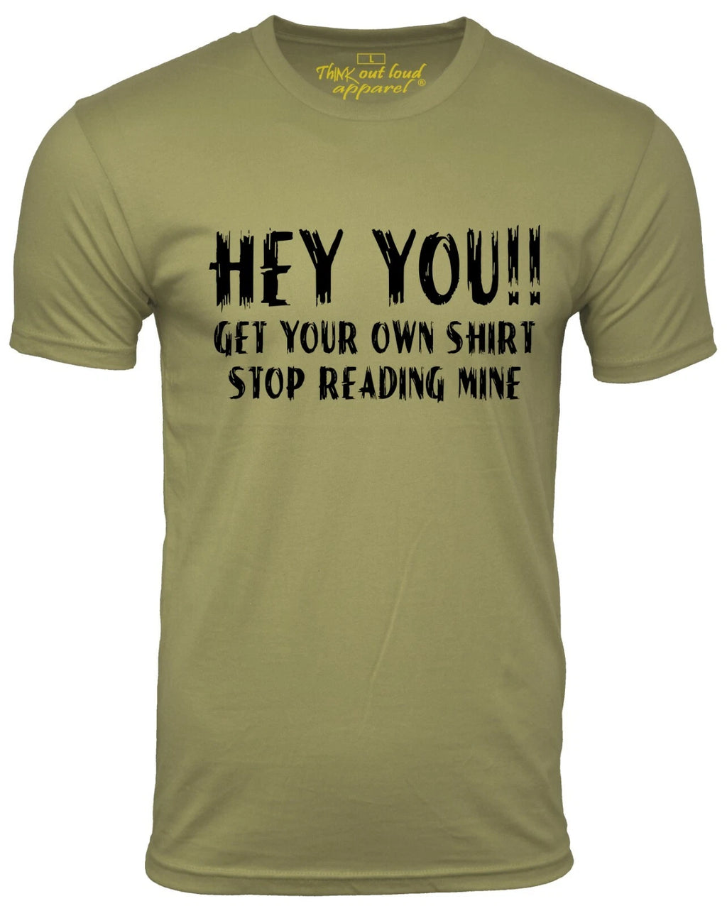 Hey You Get Your Own Shirt Stop Reading Mine Funny T shirt Humor Tee