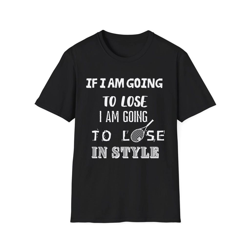 Funny tennis quote:  "If I am going to lose, I am going to lose in style"