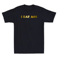 I Eat Ass Funny Sarcastic Sayings Quote Joke Novelty Men's Short Sleeve T-Shirt