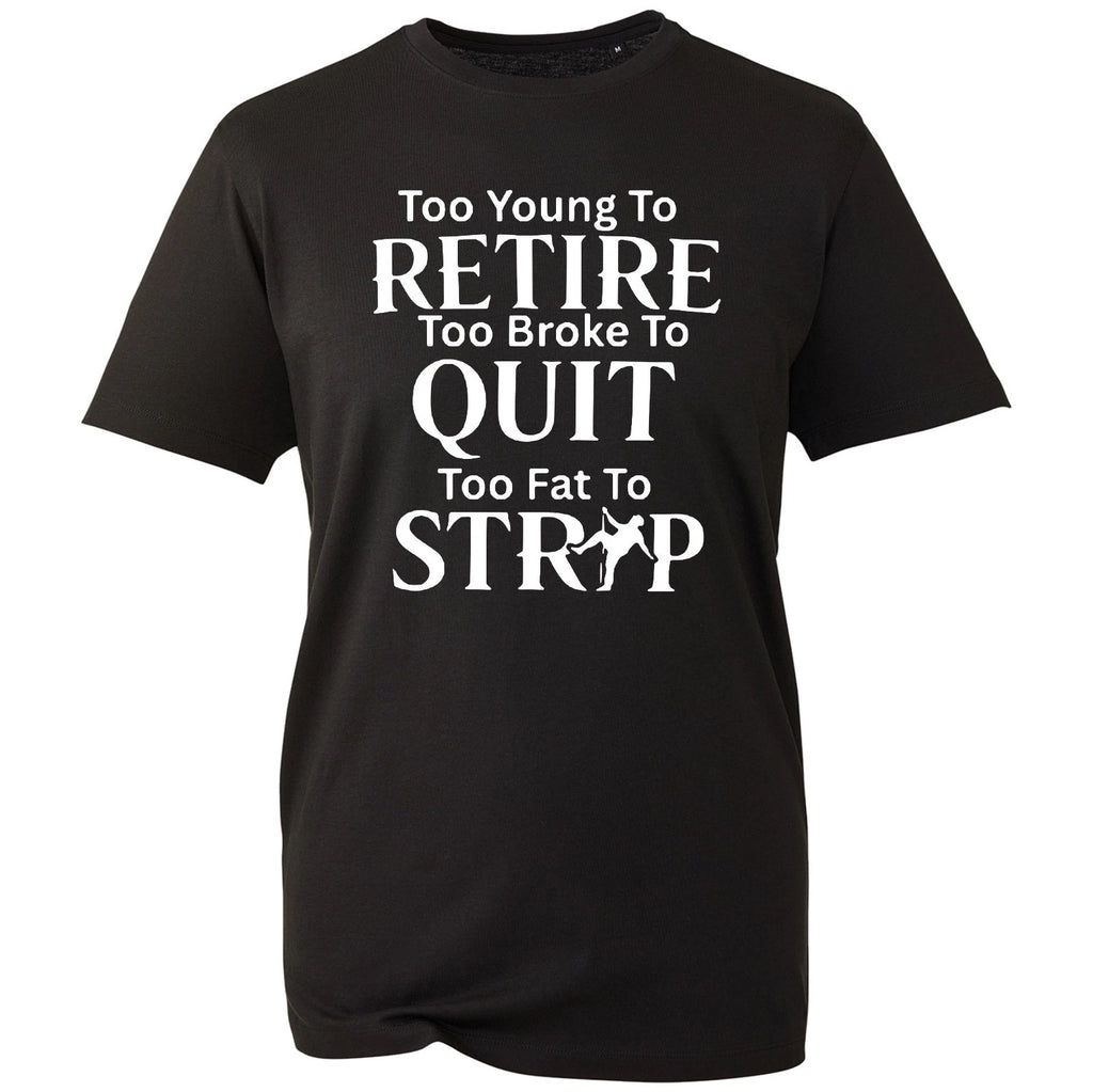 Funny Slogan T Shirt For Men Too Broke To Quit Joke Tee Birthday Retirement Gift