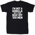 I’m Not A Gorilla But I Can Beat Off 100 Men Men’s Funny Meme T-Shirt - Gift