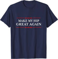 Make My Hip Great Again - Funny Sarcastic Hip Replacement T-Shirt
