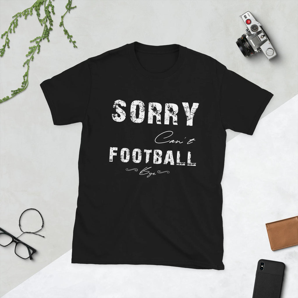 Sorry Can't Football Bye Funny Sarcastic American Football Memes Unisex T-Shirt