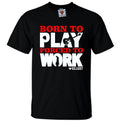 Born To Play Guitar T-Shirt - Funny Fun gift joke music instrument present play