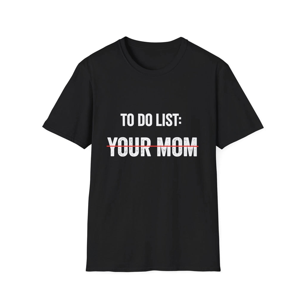 To Do List: Your Mom T-Shirt | Funny Sarcastic Text Tee
