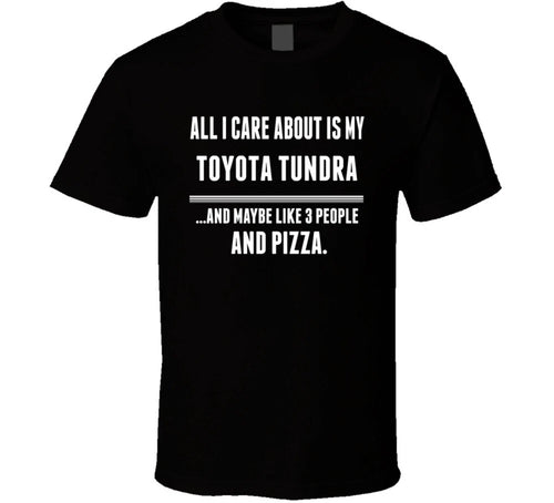 All I Care About Is My Toyota Tundra Cool Car Lover T Shirt