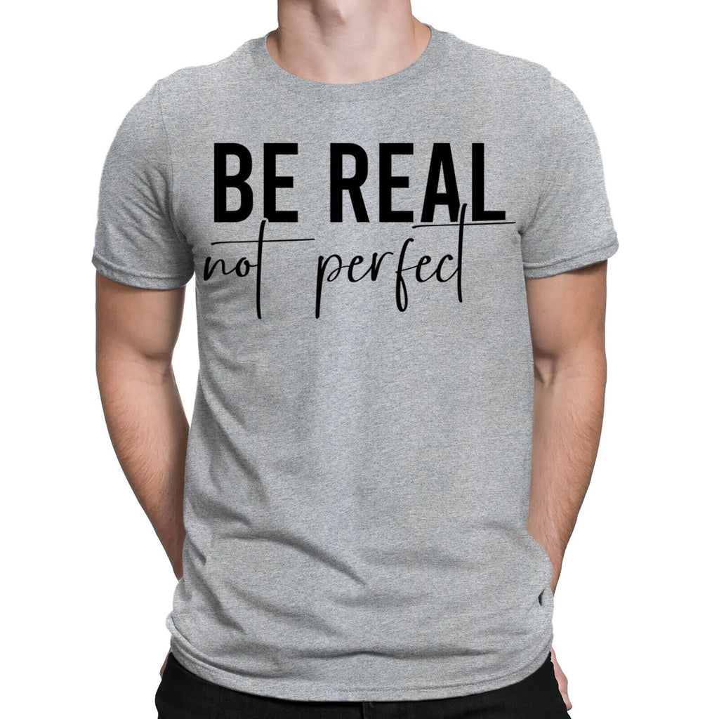 Be Real Not Perfect Funny Sarcastic Positive Quote Mens Womens T-Shirts Top #BAL