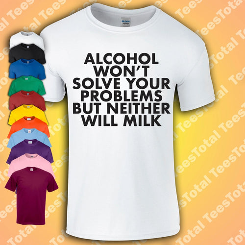 Alcohol Won’t Solve Your Problems But Neither Will Milk T-Shirt | Dad Gift