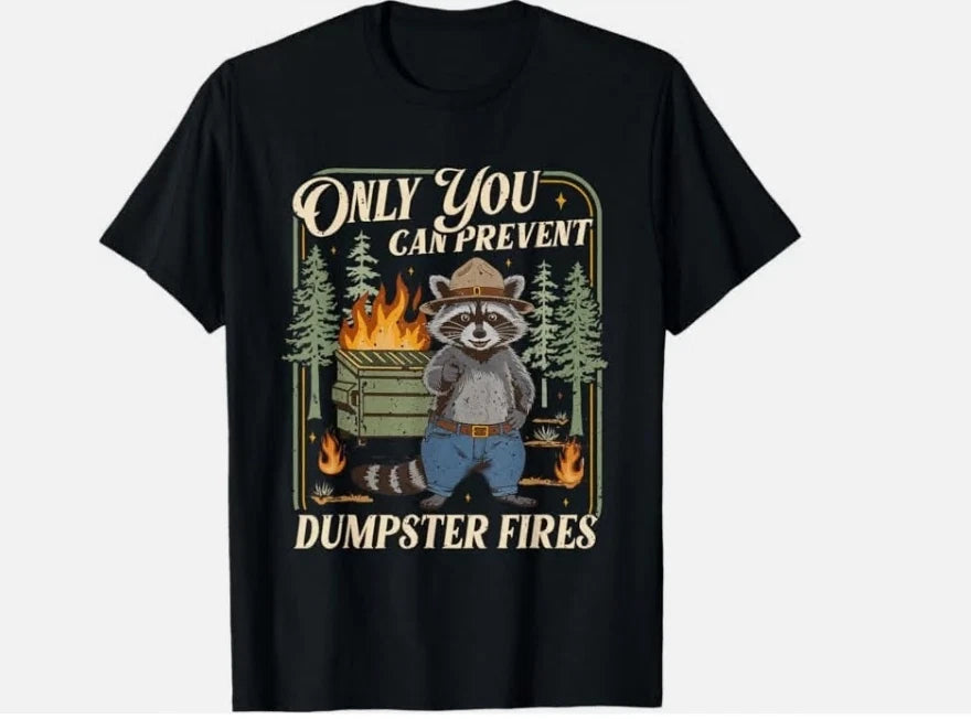 Only You Can Prevent Dumpster Fires Funny Racoon Meme Office T-Shirt