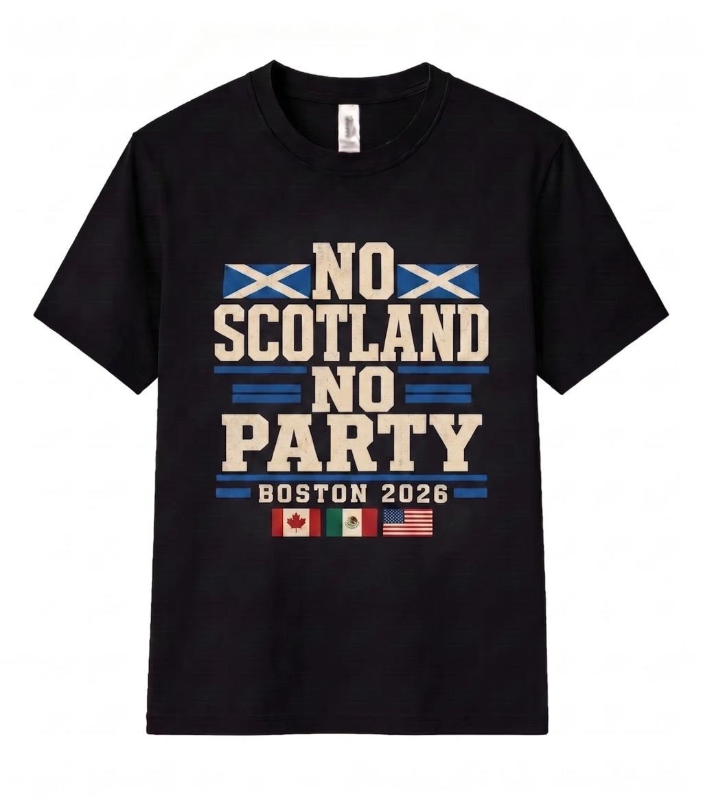 No Scotland No Party Unisex T Shirt Boston 2026 Football Fan Soccer Supporter