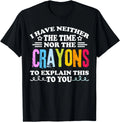 I Don't Have The Time Or The Crayons Funny Sarcasm Quote Gift Unisex T-Shirt