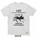 Lazy Is A Very Strong Word T-Shirt I Prefer To Selective Unisex Tees