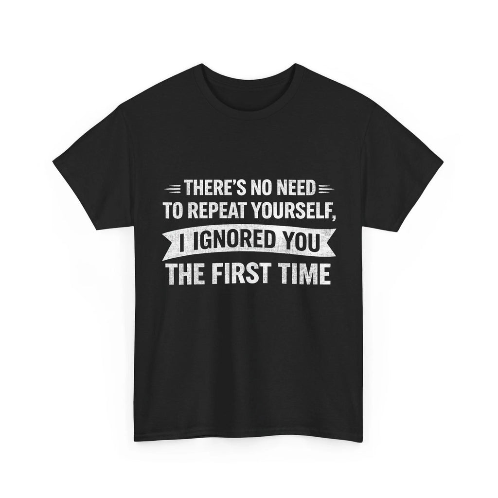 No Need to Repeat Yourself I Ignored You Shirt, Sarcastic Saying Fan Shirt