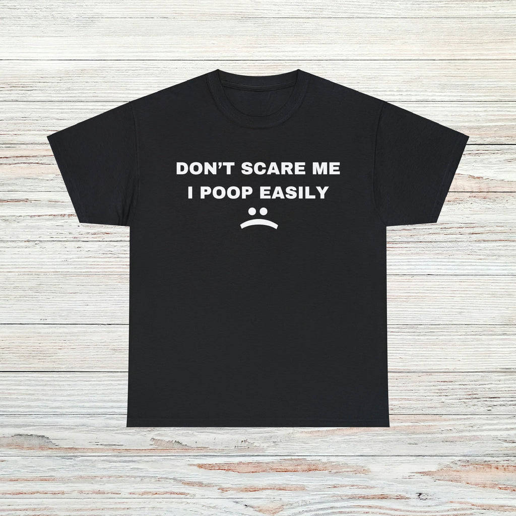 Dont Scare Me T-Shirt Unisex Male or Female Funny Shirt Meme