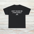 Dont Scare Me T-Shirt Unisex Male or Female Funny Shirt Meme