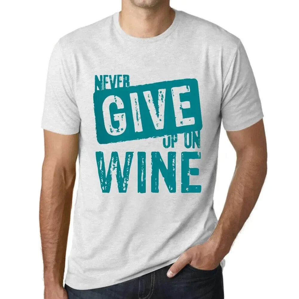 Men's Graphic T-Shirt Never Give Up On Wine Eco-Friendly Limited Edition