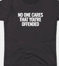 No One Cares that you're offended Funny T shirt tee