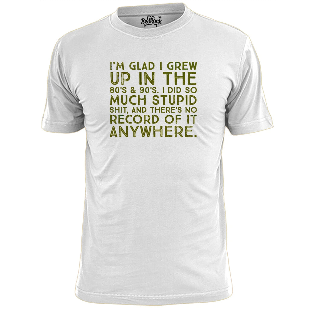 Mens Glad I Grew Up In The 70's 80's Funny T Shirt Stupid S--t