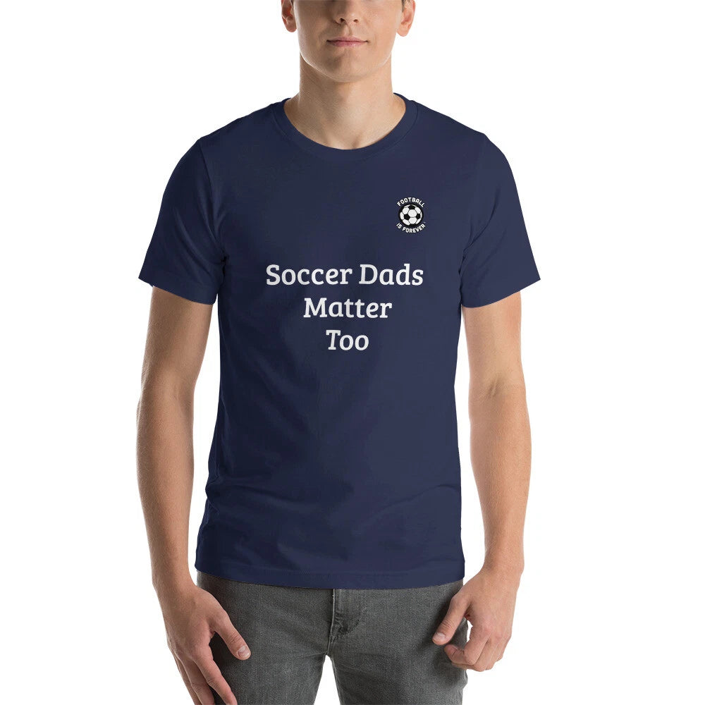 Football is Forever Soccer Dads Matter Too T-shirt, Father, Parenting, World Cup