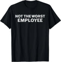 Not The Worst Employee Funny Sarcastic Office Joke Unisex T-Shirt