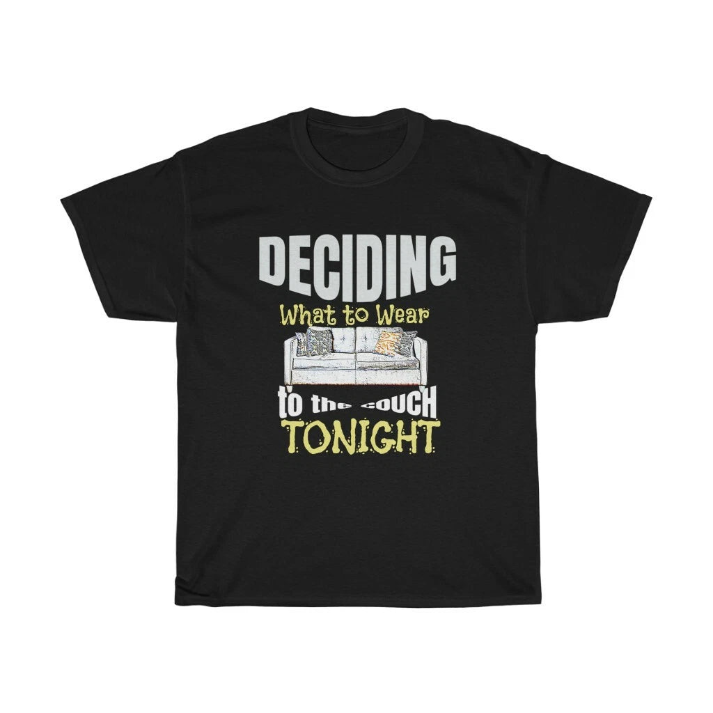 Funny Tee Deciding What to Wear to the Couch Tonight Unisex Heavy Cotton