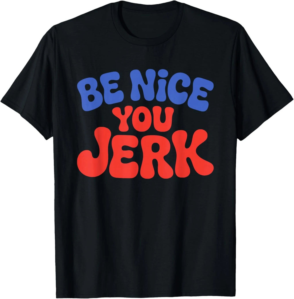 Retro Be Nice You Jerk Sarcastic Humor Quote T-Shirt