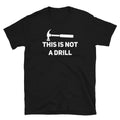 Funny T Shirt This is Not A Drill Funny Fathers Day Shirt Husband Tools Shirt
