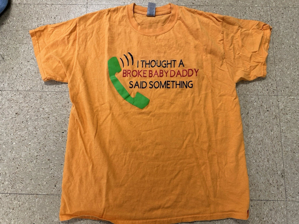 I Thought A Broke Baby Daddy Said Something T-Shirt Mothers Day Gag Gift Ironic