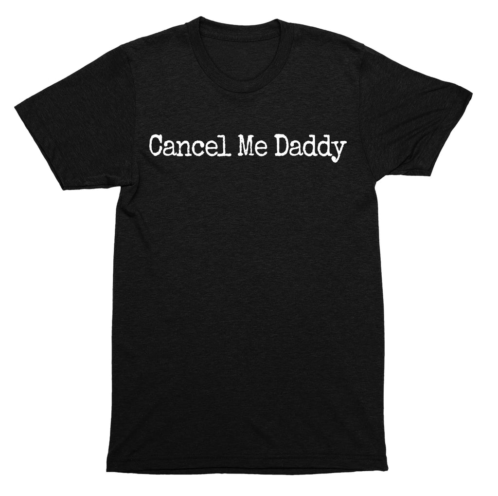 Cancel me daddy edgy internet humor meme culture sarcastic statement quote SHIRT