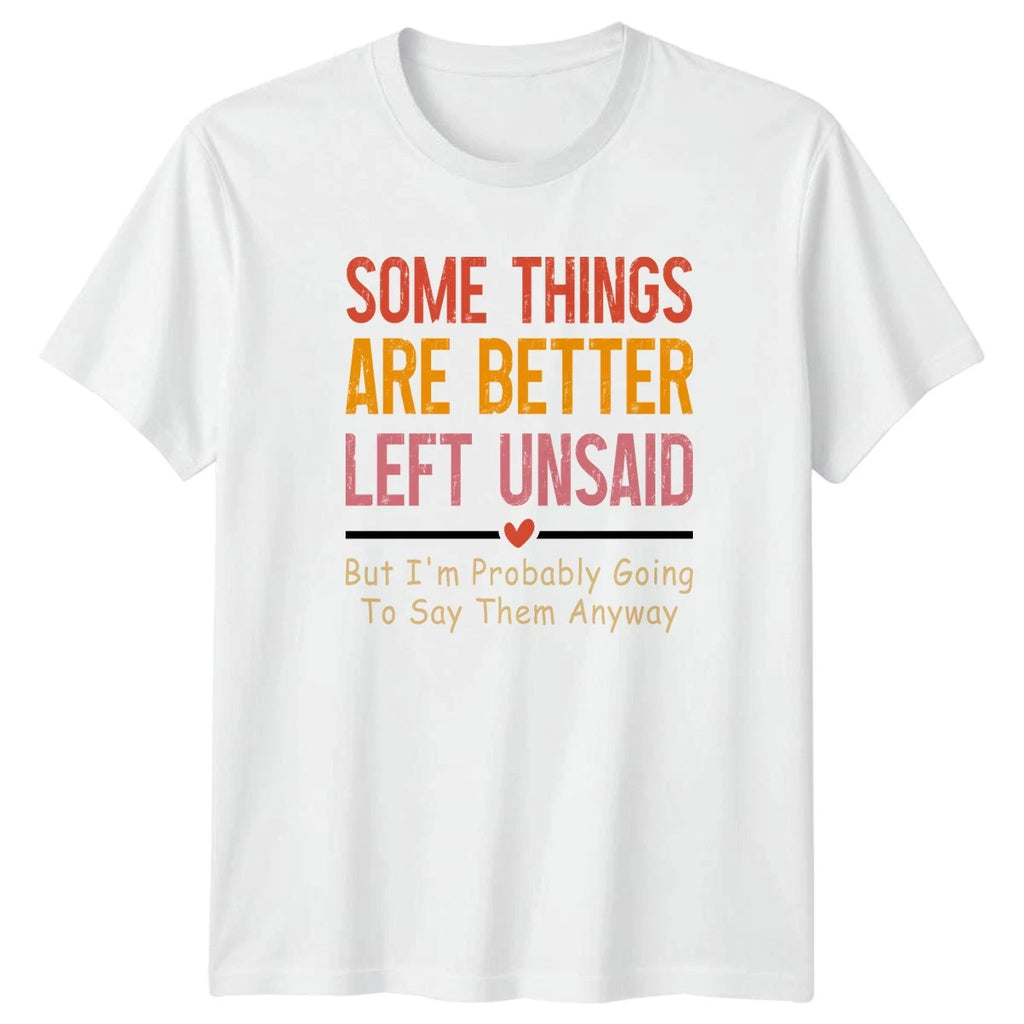 Some Things Are Better Left T-Shirt Sarcastic Quotes Humor Birthday Gift For Him
