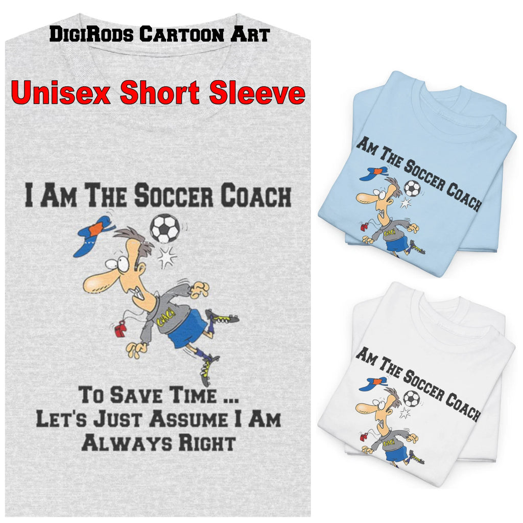 I Am The Soccer Team Coach .. I'm Always Right Funny Cartoon Graphic T Shirt