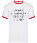 Just Because I'm Awake Not Ready To Do Things - Mens Ringer - Funny Lazy