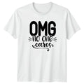 OMG No One Cares T-Shirt Sarcastic Quote Humor Gift