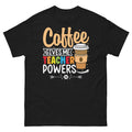 Coffee Give Me Teacher Powers School Classroom Students Unisex Classic Tee