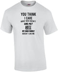 You think I care about who doesn't like me? Hell my own family doesn't like m...