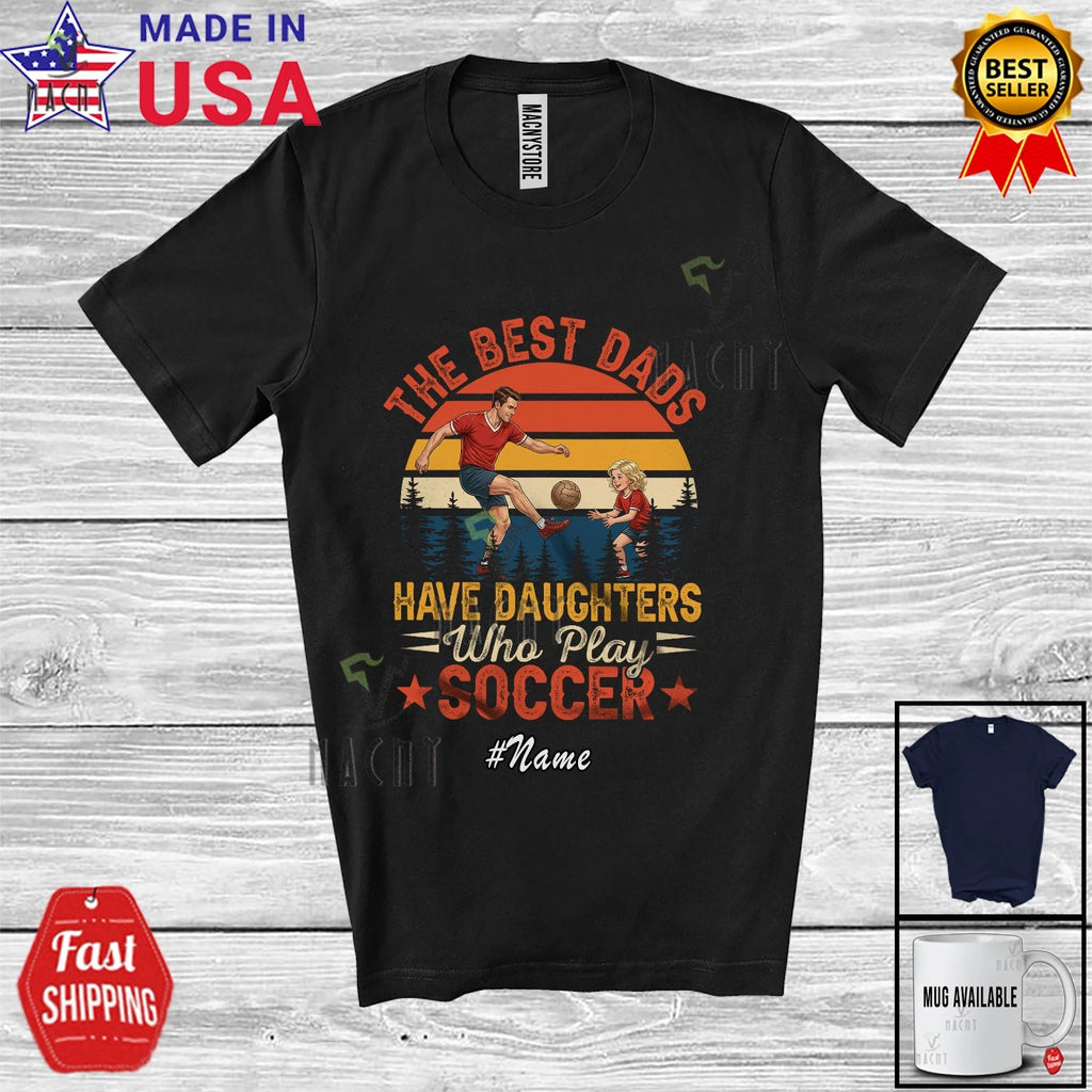 Custom Name Best Dads Daughters Play Soccer; Father's Day Player Retro Shirt