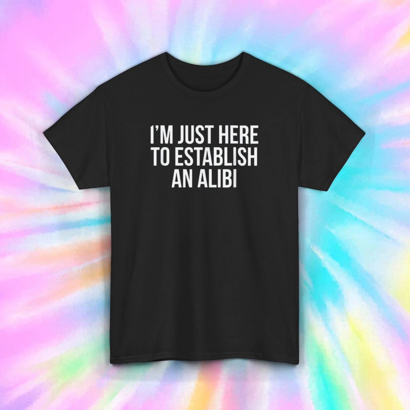 I'm Just Here To Establish An Alibi T-Shirt Funny Novelty Graphic Gift Tee S-5XL