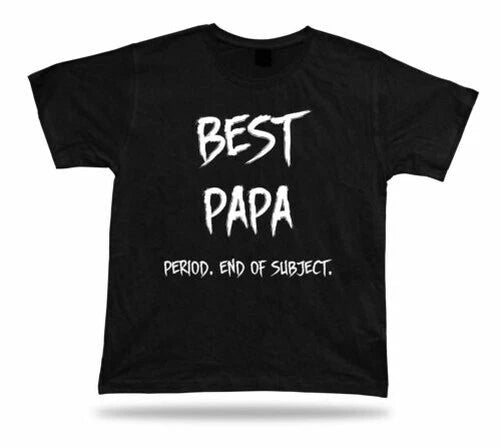 End of Subject best celebration Papa T shirt ever No1 Gift birhday occasion Tee