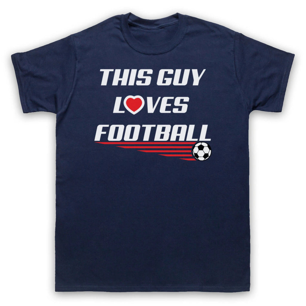 THIS GUY LOVES FOOTBALL SLOGAN SPORTS LOVER SOCCER COOL MENS & WOMENS T-SHIRT